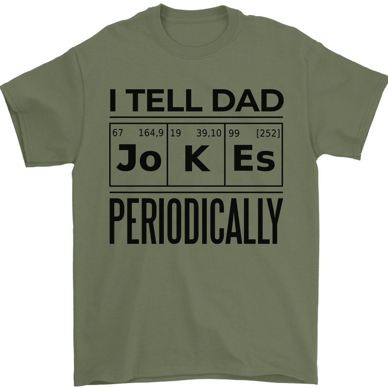 Fathers Day I Tell Dad Jokes Periodically Funny Mens T-Shirt 100% Cotton Military Green