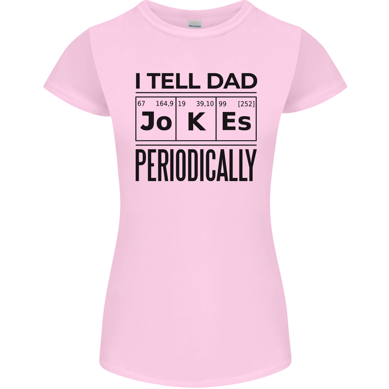 Fathers Day I Tell Dad Jokes Periodically Funny Womens Petite Cut T-Shirt Light Pink