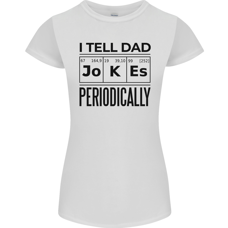 Fathers Day I Tell Dad Jokes Periodically Funny Womens Petite Cut T-Shirt White