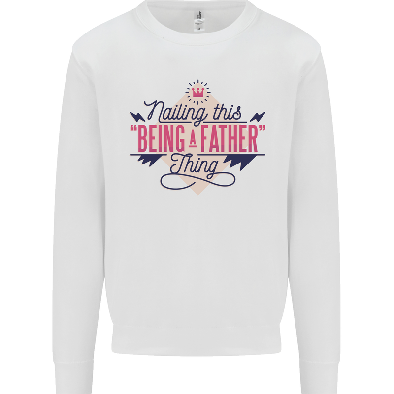 Fathers Day Nailing This Being a Father Dad Mens Sweatshirt Jumper White