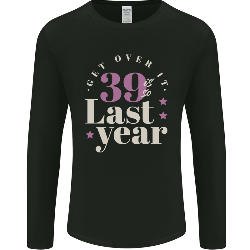 Funny 40th Birthday 39 is So Last Year Mens Long Sleeve T-Shirt Black