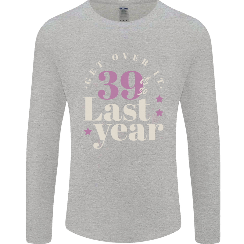Funny 40th Birthday 39 is So Last Year Mens Long Sleeve T-Shirt Sports Grey
