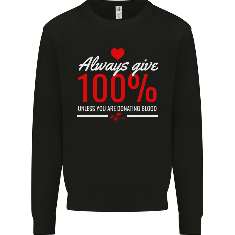 Funny Always Give 100% Unless Blood Donor Kids Sweatshirt Jumper Black