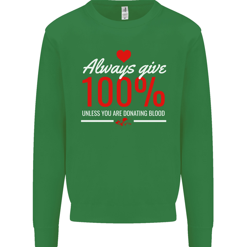 Funny Always Give 100% Unless Blood Donor Kids Sweatshirt Jumper Irish Green