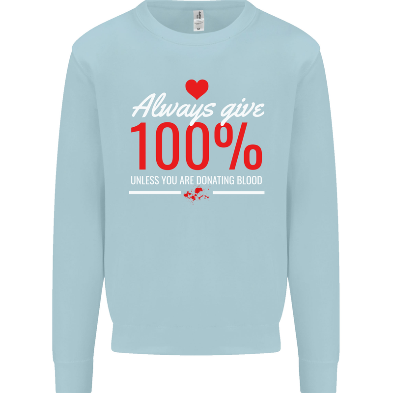 Funny Always Give 100% Unless Blood Donor Kids Sweatshirt Jumper Light Blue