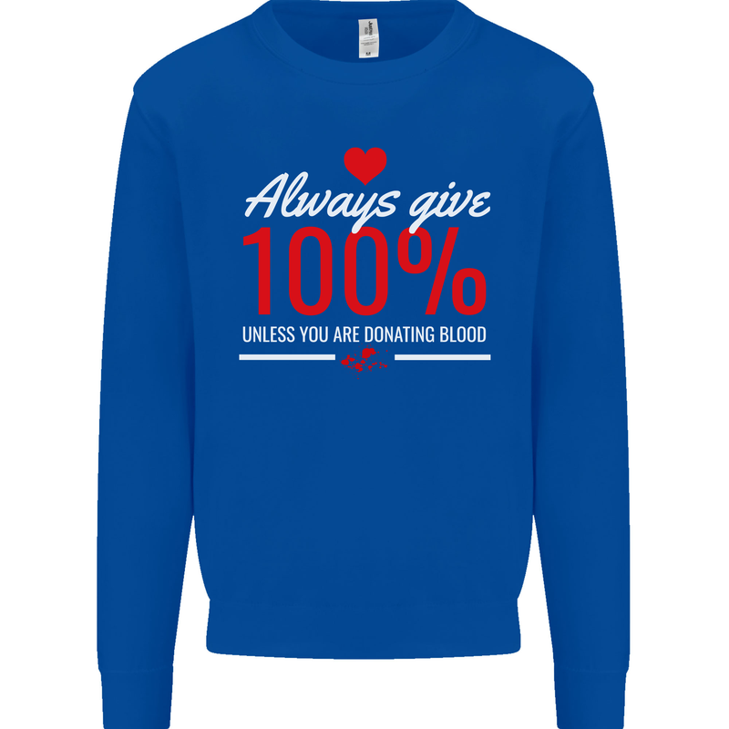 Funny Always Give 100% Unless Blood Donor Kids Sweatshirt Jumper Royal Blue