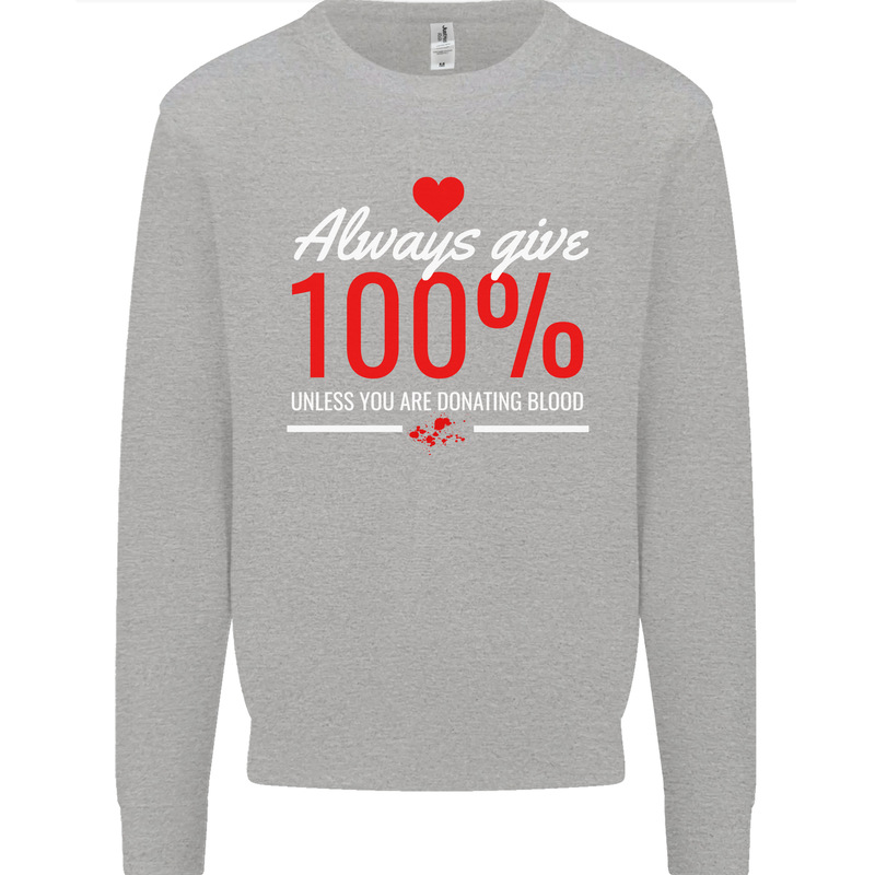 Funny Always Give 100% Unless Blood Donor Kids Sweatshirt Jumper Sports Grey