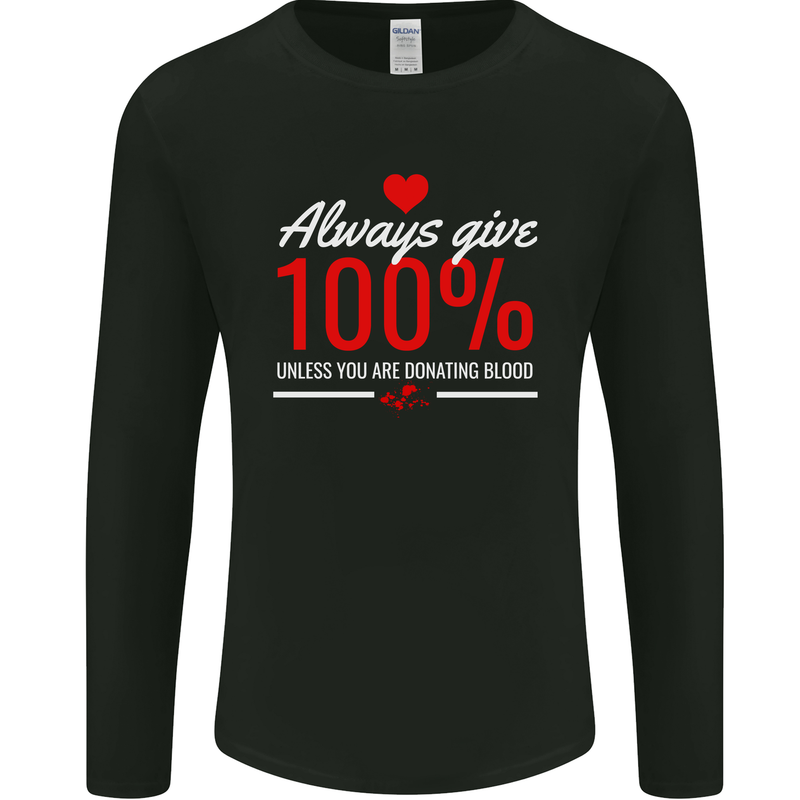 Funny Always Give 100% Unless Blood Donor Mens Long Sleeve T-Shirt Black