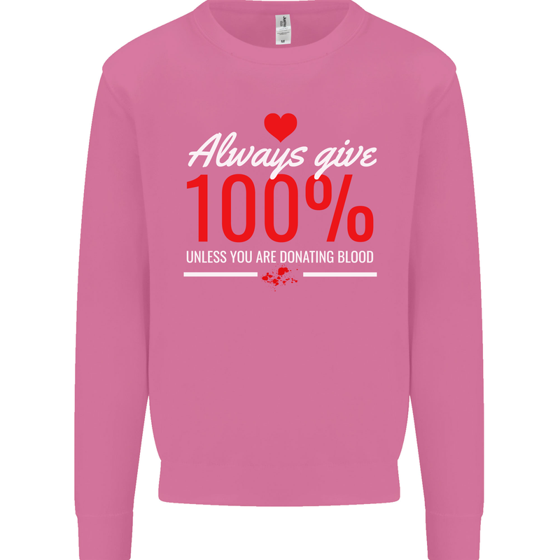 Funny Always Give 100% Unless Blood Donor Mens Sweatshirt Jumper Azalea