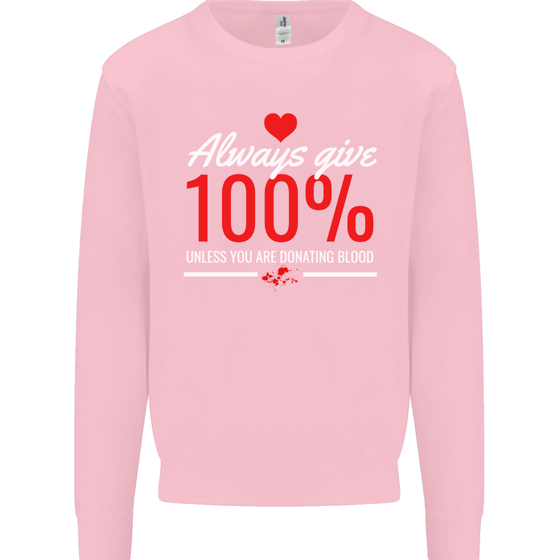 Funny Always Give 100% Unless Blood Donor Mens Sweatshirt Jumper Light Pink