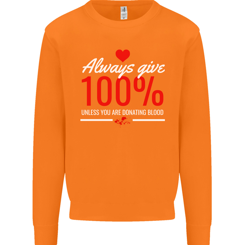 Funny Always Give 100% Unless Blood Donor Mens Sweatshirt Jumper Orange