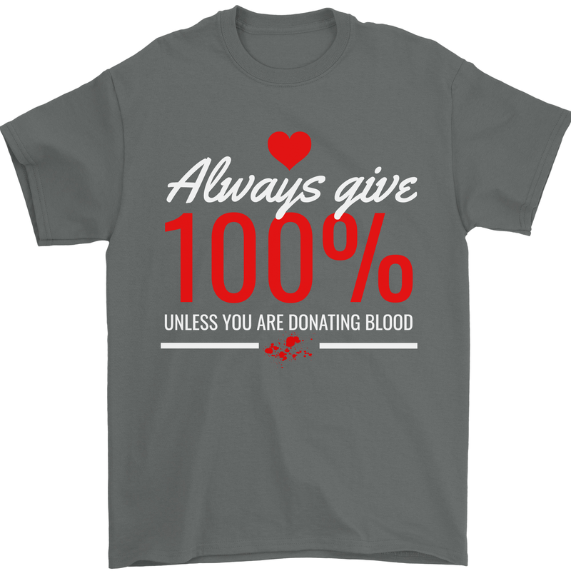 Funny Always Give 100% Unless Blood Donor Mens T-Shirt 100% Cotton Charcoal