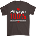 Funny Always Give 100% Unless Blood Donor Mens T-Shirt 100% Cotton Dark Chocolate