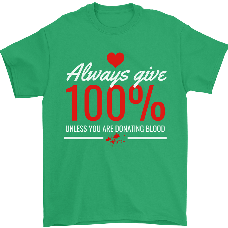 Funny Always Give 100% Unless Blood Donor Mens T-Shirt 100% Cotton Irish Green