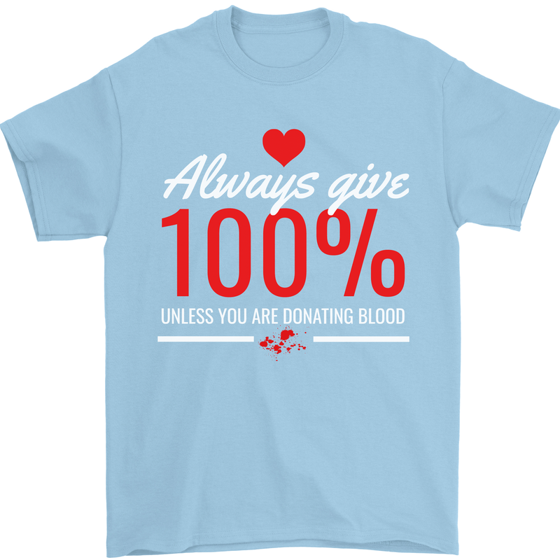 Funny Always Give 100% Unless Blood Donor Mens T-Shirt 100% Cotton Light Blue