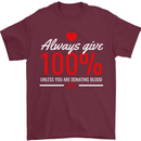 Funny Always Give 100% Unless Blood Donor Mens T-Shirt 100% Cotton Maroon