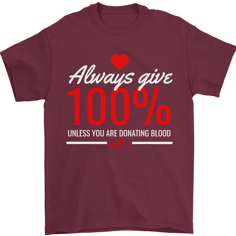 Funny Always Give 100% Unless Blood Donor Mens T-Shirt 100% Cotton Maroon