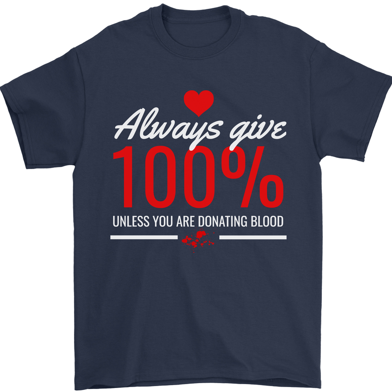 Funny Always Give 100% Unless Blood Donor Mens T-Shirt 100% Cotton Navy Blue