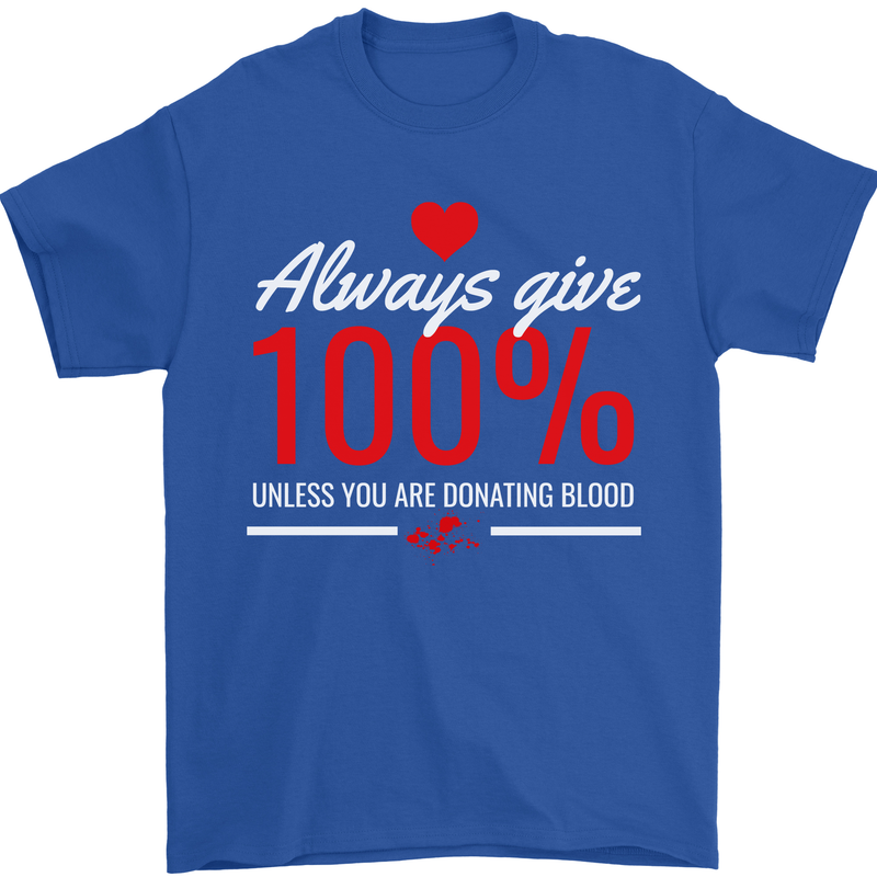 Funny Always Give 100% Unless Blood Donor Mens T-Shirt 100% Cotton Royal Blue