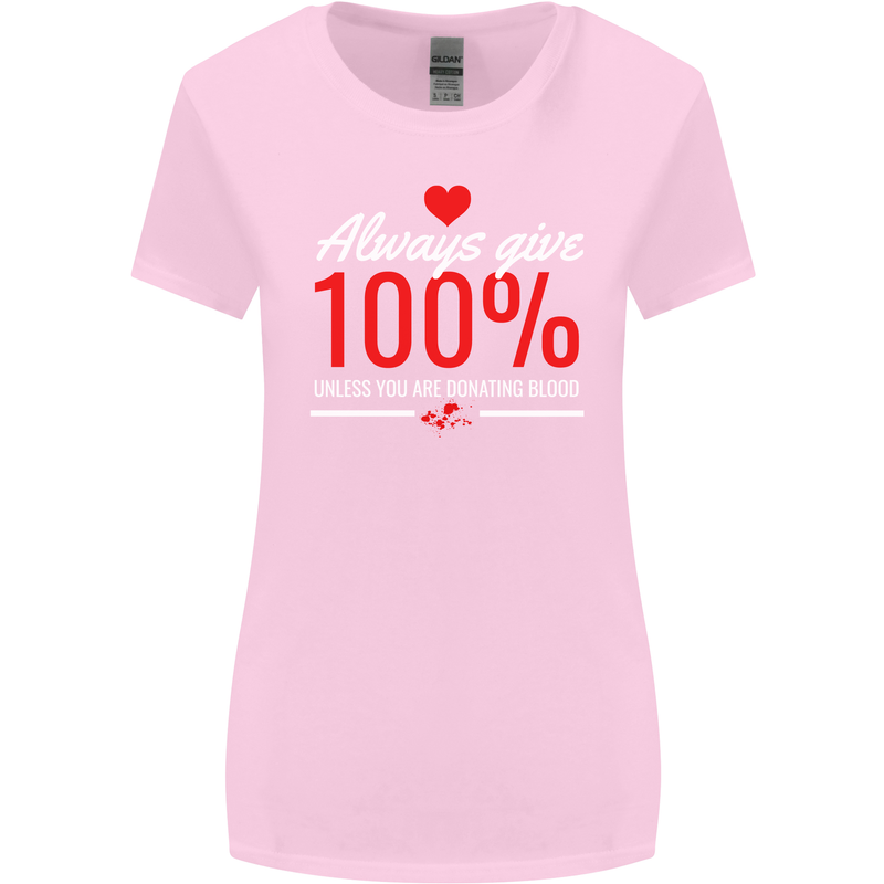 Funny Always Give 100% Unless Blood Donor Womens Wider Cut T-Shirt Light Pink