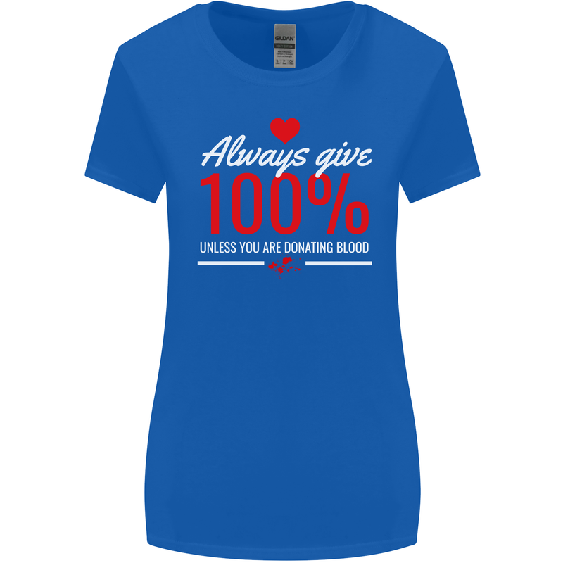 Funny Always Give 100% Unless Blood Donor Womens Wider Cut T-Shirt Royal Blue