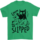 He Slipped A Cat Murdering a Dog Funny Mens T-Shirt 100% Cotton Irish Green