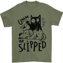 He Slipped A Cat Murdering a Dog Funny Mens T-Shirt 100% Cotton Military Green
