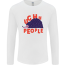 Hedgehog Ughh People Funny Mens Long Sleeve T-Shirt White
