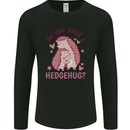 Hedgehogs Do You Need a Hedgehug Funny Mens Long Sleeve T-Shirt Black