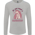Hedgehogs Do You Need a Hedgehug Funny Mens Long Sleeve T-Shirt Sports Grey