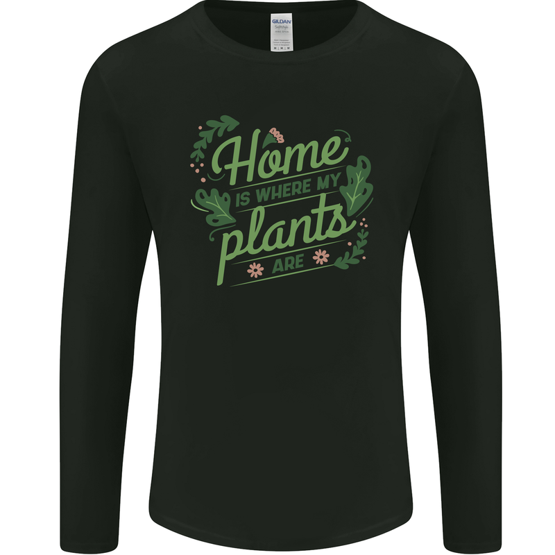 Home is Where My Plants Are Funny Gardening Mens Long Sleeve T-Shirt Black