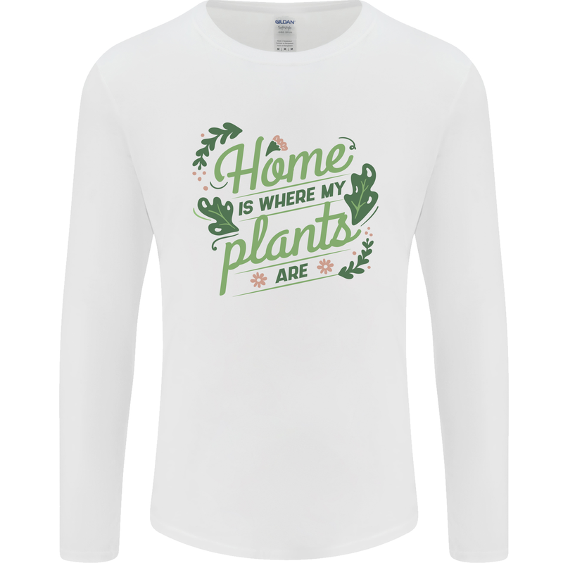 Home is Where My Plants Are Funny Gardening Mens Long Sleeve T-Shirt White