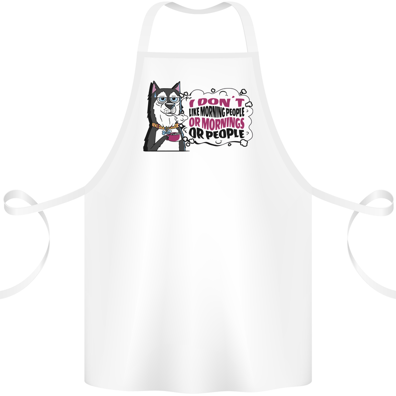 Husky Alaskan I Dont Like People Mornings Cotton Apron 100% Organic White