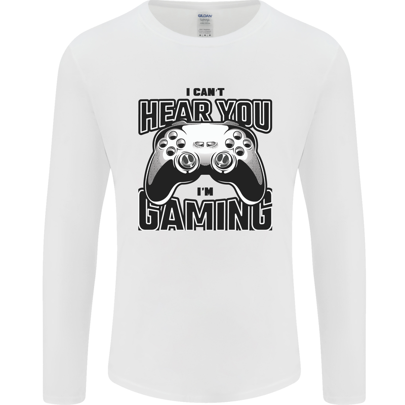 I Can't Hear You Im Gaming Funny Gamer Mens Long Sleeve T-Shirt White