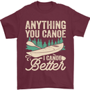I Canoe Better Funny Canoeing Kayaking Kayak Mens T-Shirt 100% Cotton Maroon