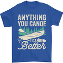 I Canoe Better Funny Canoeing Kayaking Kayak Mens T-Shirt 100% Cotton Royal Blue