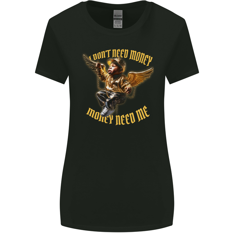 I Don't Need Money Need Me Hustle Cash Womens Wider Cut T-Shirt Black
