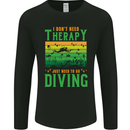 I Don't Need Therapy Funny Scuba Diving Diver Mens Long Sleeve T-Shirt Black