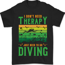 I Don't Need Therapy Funny Scuba Diving Diver Mens T-Shirt 100% Cotton Black