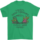 I Don't Need Therapy Just Coffee Funny Mens T-Shirt 100% Cotton Irish Green