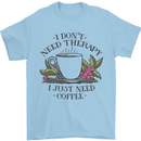 I Don't Need Therapy Just Coffee Funny Mens T-Shirt 100% Cotton Light Blue