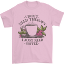 I Don't Need Therapy Just Coffee Funny Mens T-Shirt 100% Cotton Light Pink