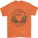 I Don't Need Therapy Just Coffee Funny Mens T-Shirt 100% Cotton Orange