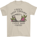 I Don't Need Therapy Just Coffee Funny Mens T-Shirt 100% Cotton Sand