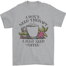 I Don't Need Therapy Just Coffee Funny Mens T-Shirt 100% Cotton Sports Grey