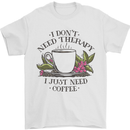 I Don't Need Therapy Just Coffee Funny Mens T-Shirt 100% Cotton White