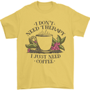I Don't Need Therapy Just Coffee Funny Mens T-Shirt 100% Cotton Yellow
