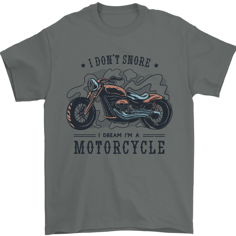 I Don't Snore I Dream I'm a Motorcycle Biker Funny Mens T-Shirt 100% Cotton Charcoal