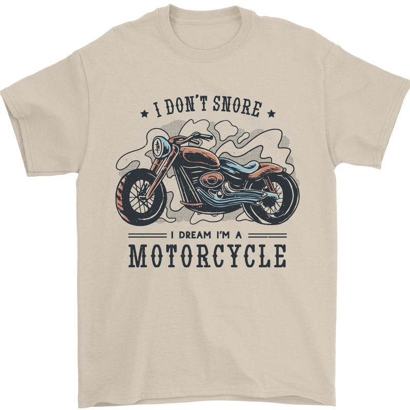 I Don't Snore I Dream I'm a Motorcycle Biker Funny Mens T-Shirt 100% Cotton Sand