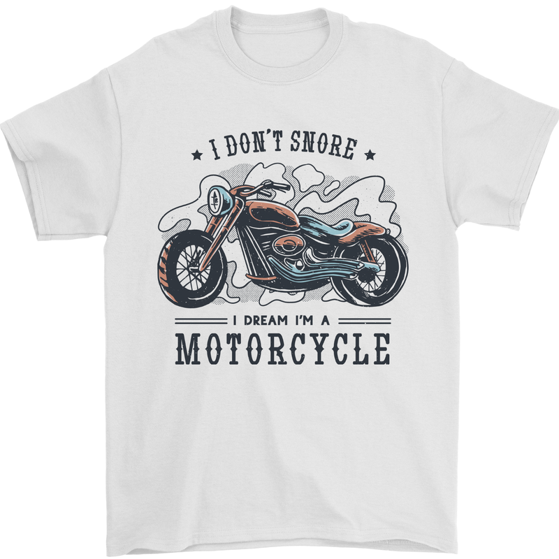 I Don't Snore I Dream I'm a Motorcycle Biker Funny Mens T-Shirt 100% Cotton White